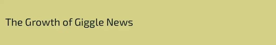 The Growth of Giggle News